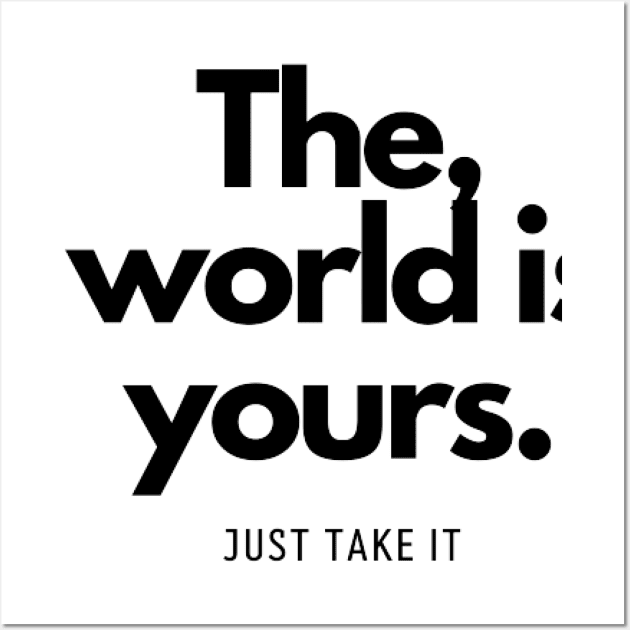 The World is yours, just take it Wall Art by Normal Ideas